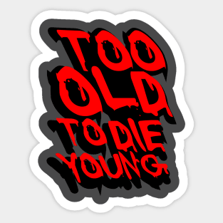 TOO OLD TO DIE YOUNG FUN BIRTHDAY GIFT SHIRT red black Sticker